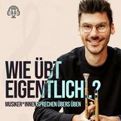 Podcast Wie übt eigentlich...? - Musiker*innen sprechen über's Üben