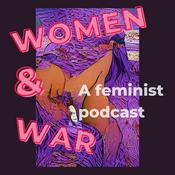 Podcast Women & War: A Feminist Podcast