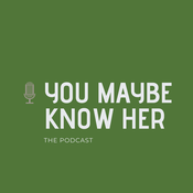 Podcast You Maybe Know Her