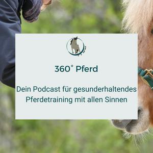 Höre 360° Pferd - Dein Podcast für gesunderhaltendes Pferdetraining mit allen Sinnen in der App.