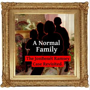 Höre A Normal Family: The JonBenet Ramsey Case Revisited in der App.