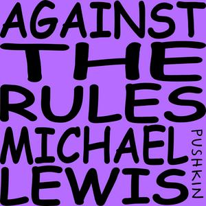 Höre Against the Rules with Michael Lewis in der App.