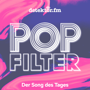 Höre Popfilter – Der Song des Tages in der App.