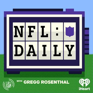 Höre NFL Daily with Gregg Rosenthal in der App.