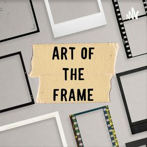 Höre Art of the Frame in der App.