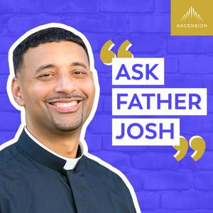 Höre Ask Father Josh (Your Catholic Question and Answer Podcast) in der App.