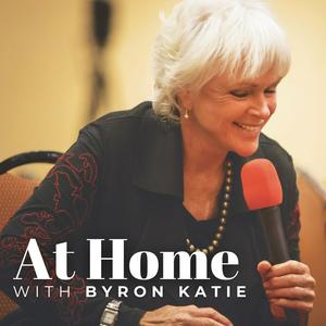 Höre AT HOME with Byron Katie • The Work of Byron Katie® Podcast in der App.