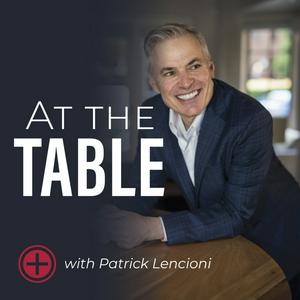 Höre At The Table with Patrick Lencioni in der App.