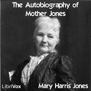 Höre Autobiography of Mother Jones, The by  Mary Harris Jones (1837 - 1930) in der App.