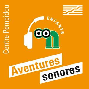 Höre Aventures sonores au Centre Pompidou in der App.