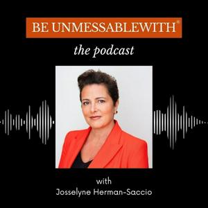 Höre Be Unmessablewith: The Podcast hosted by Josselyne Herman-Saccio in der App.