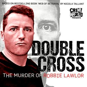 Höre Crime World Presents: Double Cross – The Murder of Robbie Lawlor in der App.