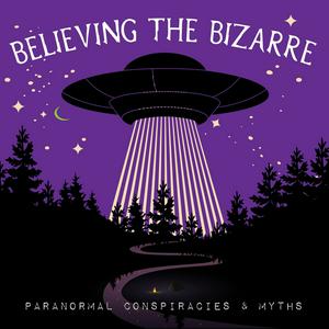 Höre Believing the Bizarre: Paranormal Conspiracies & Myths in der App.