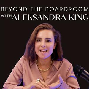 Höre Beyond The Boardroom with Aleksandra King in der App.