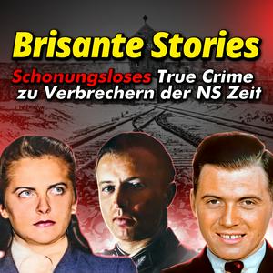 Höre Brisante Stories: True Crime zu Verbrechern des Nationalsozialismus I Kompakt und schonungslos in der App.