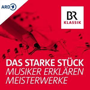 Höre Das starke Stück - Musiker erklären Meisterwerke in der App.