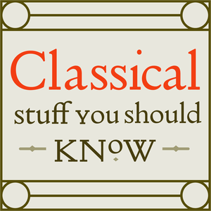 Höre Classical Stuff You Should Know in der App.