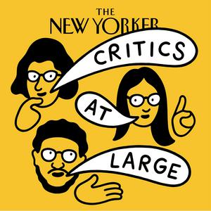 Höre Critics at Large | The New Yorker in der App.