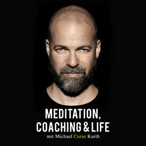 Höre Meditation, Coaching & Life / Der Podcast mit Michael 'Curse' Kurth in der App.