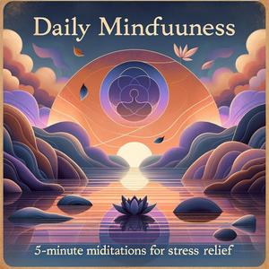 Höre Daily Mindfulness: 5-Minute Meditations for Stress Relief in der App.