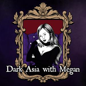 Höre Dark Asia with Megan in der App.