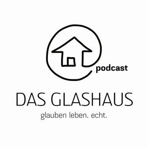 Höre DAS GLASHAUS - glauben leben. echt. mit Andreas und Anita in der App.