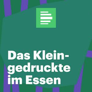 Höre Das Kleingedruckte im Essen - Deutschlandfunk Nova in der App.