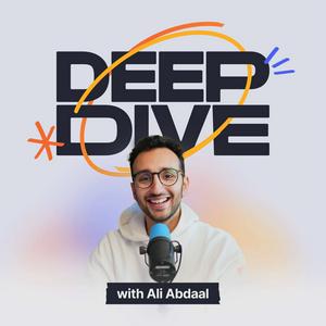 Höre Deep Dive with Ali Abdaal in der App.