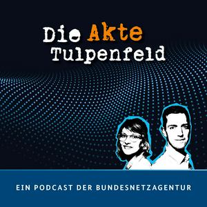 Höre Die Akte Tulpenfeld. Ein Podcast der Bundesnetzagentur. in der App.