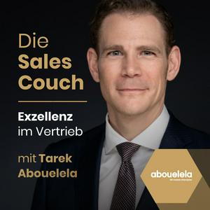 Höre Die Sales Couch - Exzellenz im Vertrieb mit Tarek Abouelela in der App.