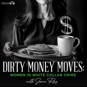 Höre Dirty Money Moves: Women in White Collar Crime in der App.