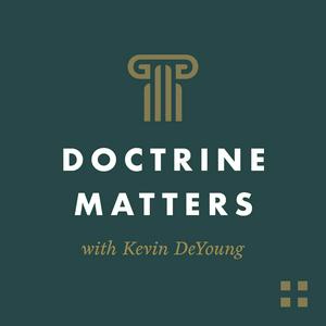 Höre Doctrine Matters with Kevin DeYoung in der App.