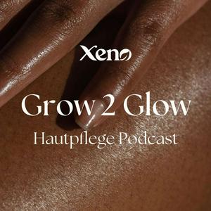 Höre Grow 2 Glow - Hautpflege-Podcast von Xeno in der App.