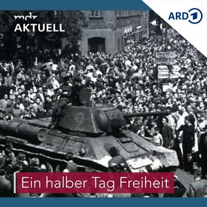 Höre „Ein halber Tag Freiheit“ - Der Volksaufstand am 17. Juni 1953 in der DDR in der App.