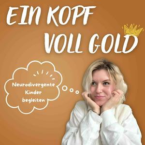 Höre Ein Kopf voll Gold (Der Podcast) - Neurodivergente Kinder begleiten in der App.