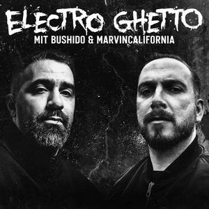 Höre ELECTRO GHETTO - mit Bushido & Marvin California in der App.