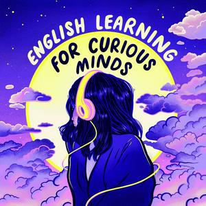 Höre English Learning for Curious Minds in der App.