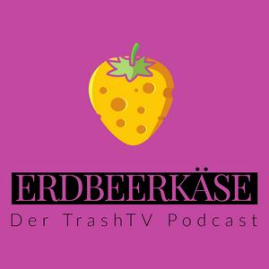 Höre Erdbeerkäse - Der TrashTV Podcast in der App.