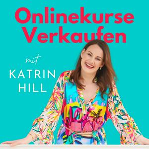 Höre Onlinekurse Verkaufen - Kurse erstellen, verkaufen & optimieren mit Katrin Hill in der App.