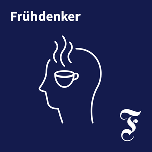 Höre F.A.Z. Frühdenker - Die Nachrichten am Morgen in der App.