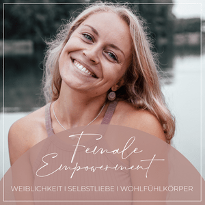 Höre Female Empowerment Podcast - WEIBLICHKEIT I SELBSTLIEBE I WOHLFÜHLKÖRPER in der App.