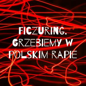 Höre Ficzuring. Grzebiemy w polskim rapie in der App.