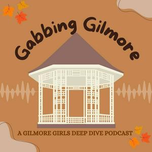 Höre Gabbing Gilmore: A Gilmore Girls Deep Dive in der App.