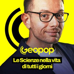 Höre Geopop - Le Scienze nella vita di tutti i giorni in der App.