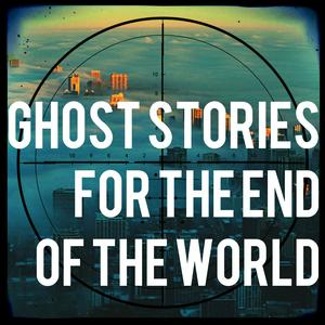 Höre Ghost Stories For The End Of The World in der App.