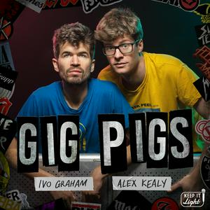 Höre Gig Pigs with Ivo Graham and Alex Kealy in der App.