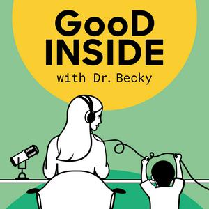 Höre Good Inside with Dr. Becky in der App.