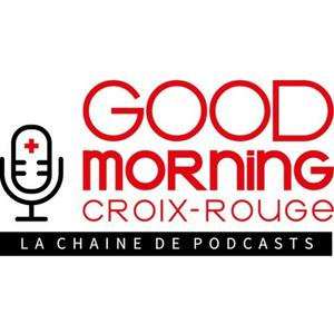 Höre Good Morning Croix-Rouge, la chaîne de podcasts in der App.