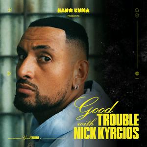 Höre Good Trouble With Nick Kyrgios in der App.