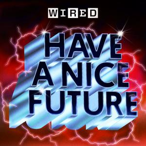 Höre Have A Nice Future | WIRED in der App.